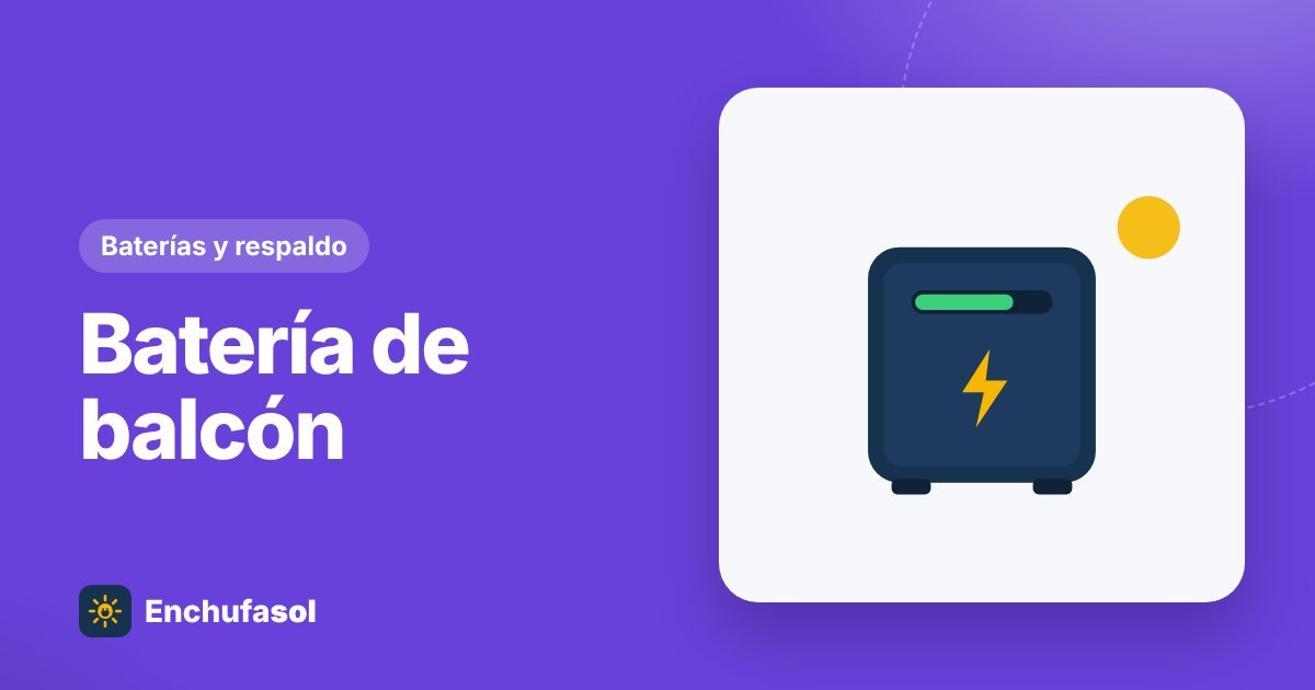 Baterías para balcón solar: cuándo compensan