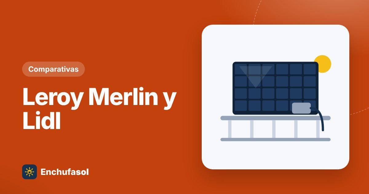 Kits solares de Leroy Merlin y Lidl: ¿merecen la pena?