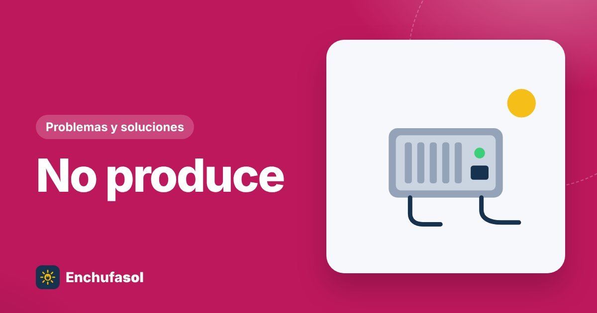 Kit solar de balcón no produce: 8 causas y solución