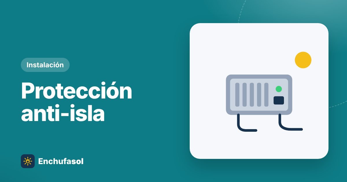 Protección antiisla: qué es y por qué importa