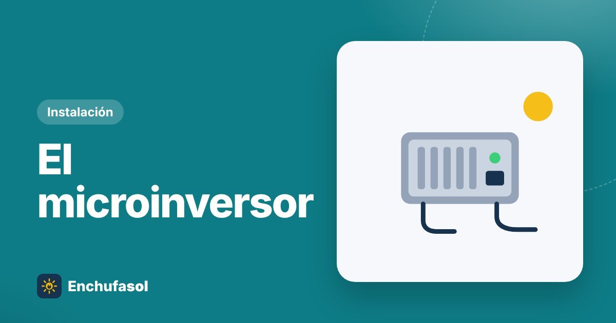 Qué es un microinversor y cuál necesita tu kit